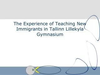 The Experience of Teaching New Immigrants in Tallinn Lillekyla Gymnasium