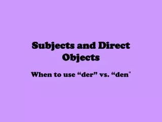 Subjects and Direct Objects