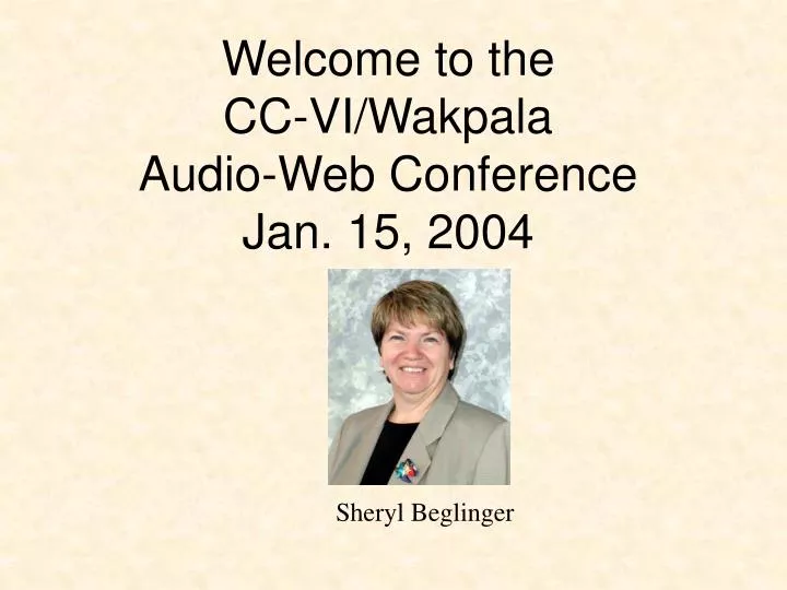 welcome to the cc vi wakpala audio web conference jan 15 2004