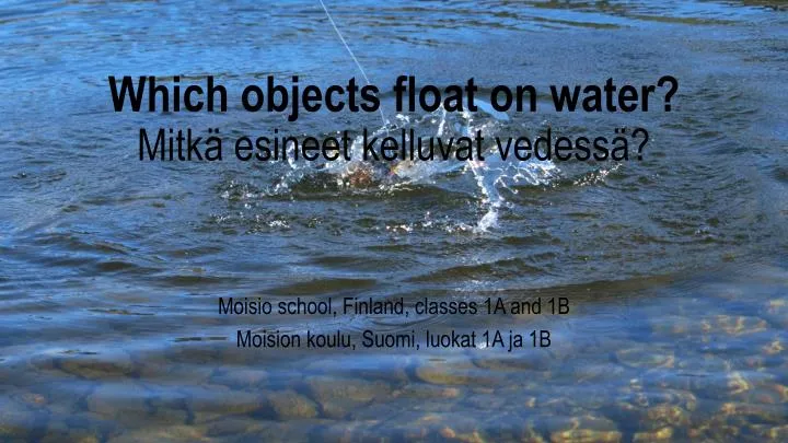 which objects float on water mitk esineet kelluvat vedess