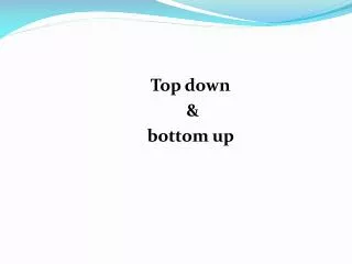 Top down &amp; bottom up