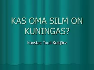 kas oma silm on kuningas