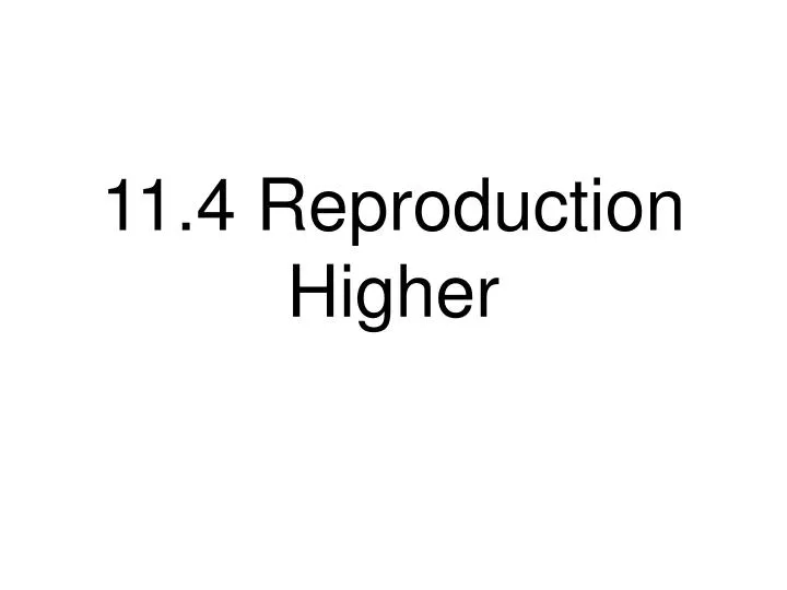 11 4 reproduction higher