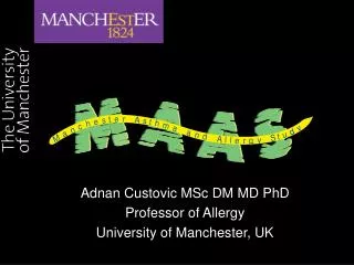 Adnan Custovic MSc DM MD PhD Professor of Allergy University of Manchester, UK