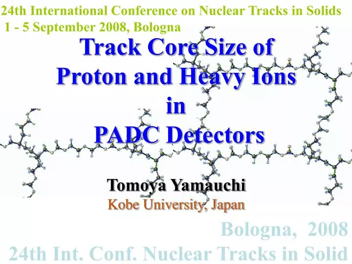 track core size of proton and heavy ions in padc detectors tomoya yamauchi kobe university japan