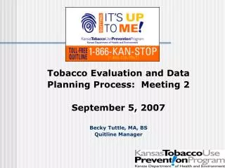 Tobacco Evaluation and Data Planning Process: Meeting 2 September 5, 2007 Becky Tuttle, MA, BS