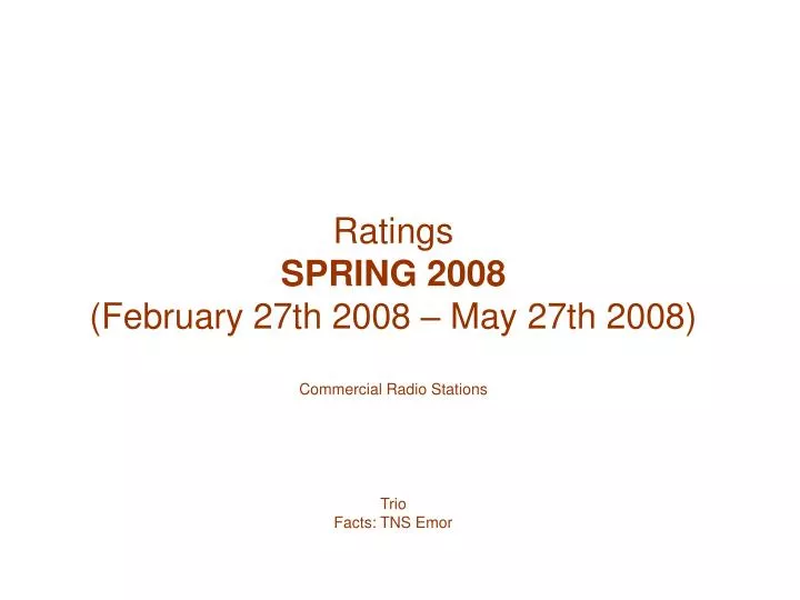 ratings spring 2008 february 27th 2008 may 27th 2008 commercial radio stations trio facts tns emor