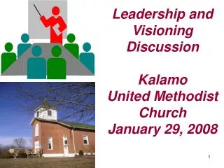Leadership and Visioning Discussion Kalamo United Methodist Church January 29, 2008