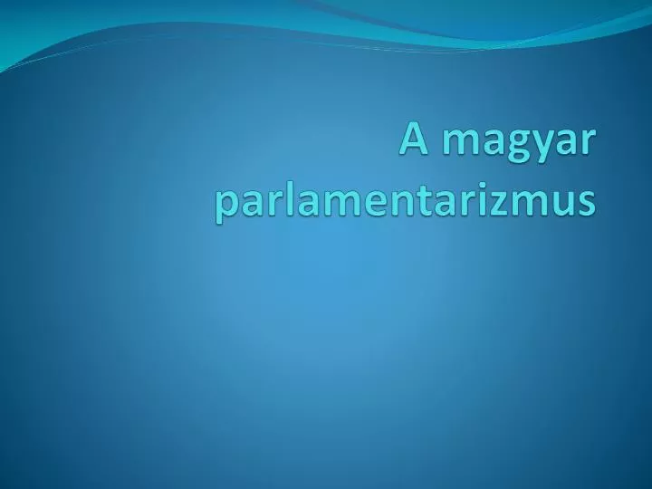 a magyar parlamentarizmus