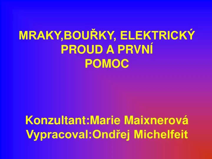 mraky bou ky elektrick proud a prvn pomoc konzultant marie maixnerov vypracoval ond ej michelfeit