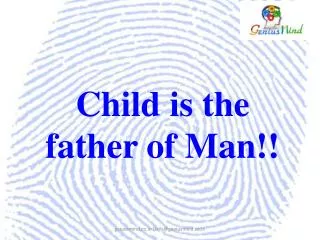 Child is the father of Man!!