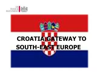 CROATIA:GATEWAY TO SOUTH-EAST EUROPE