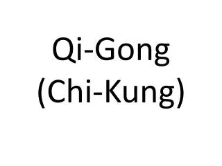 Qi-Gong (Chi-Kung)