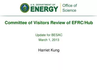 Committee of Visitors Review of EFRC/Hub Update for BESAC March 1, 2013 Harriet Kung