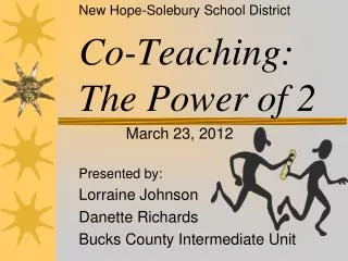 New Hope- Solebury School District Co-Teaching: The Power of 2 March 23, 2012 Presented by: