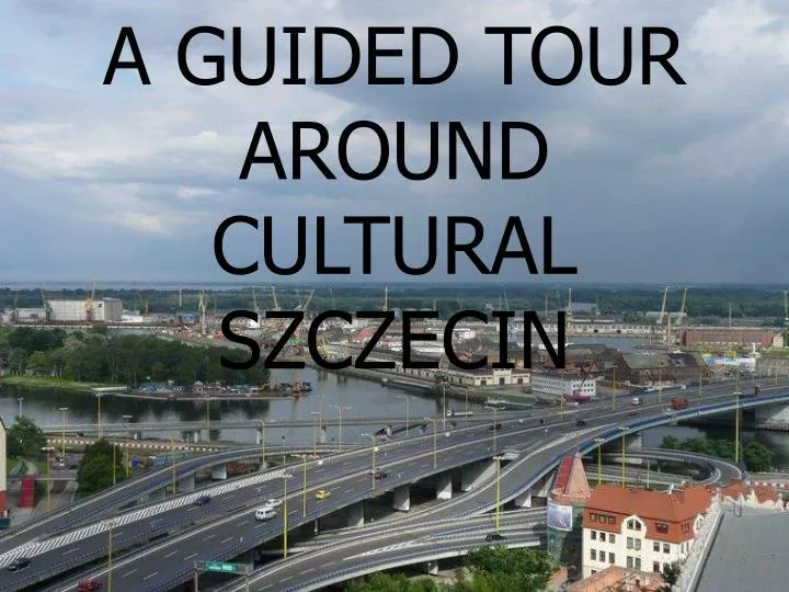a guided tour around cultural szczecin