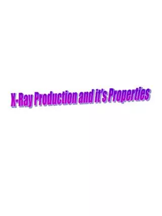 X-Ray Production and it's Properties