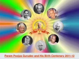 Param Poojya Gurudev and His Birth Centenary 2011-12