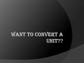 Want to convert a unit ??