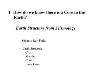 How do we know there is a Core to the Earth? Earth Structure from Seismology
