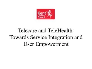 telecare and telehealth towards service integration and user empowerment