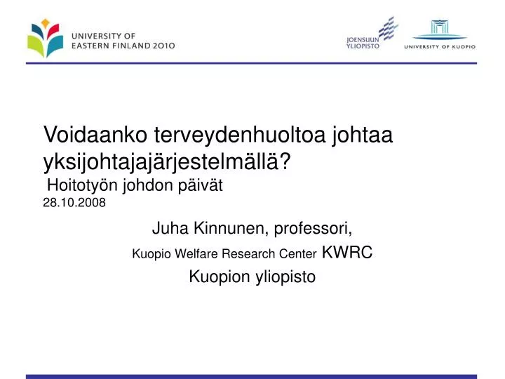 voidaanko terveydenhuoltoa johtaa yksijohtajaj rjestelm ll hoitoty n johdon p iv t 28 10 2008