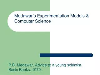 P.B. Medawar. Advice to a young scientist. Basic Books. 1979.