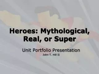 Heroes: Mythological, Real, or Super