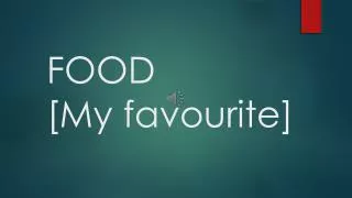 FOOD [My favourite ]