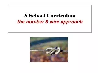 A School Curriculum the number 8 wire approach