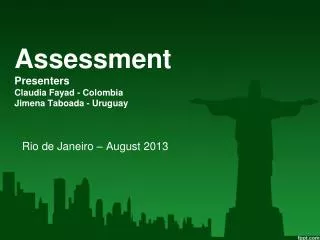 Assessment Presenters Claudia Fayad - Colombia Jimena Taboada - Uruguay