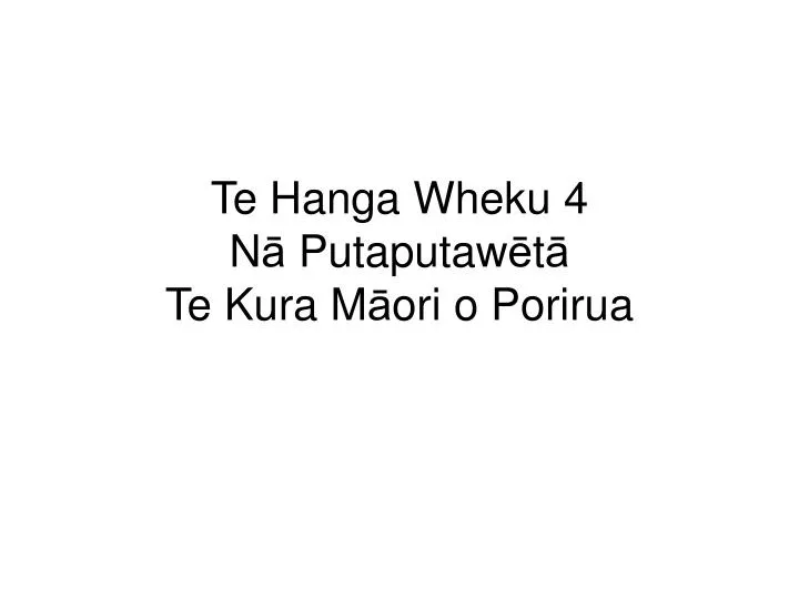 te hanga wheku 4 n putaputaw t te kura m ori o porirua