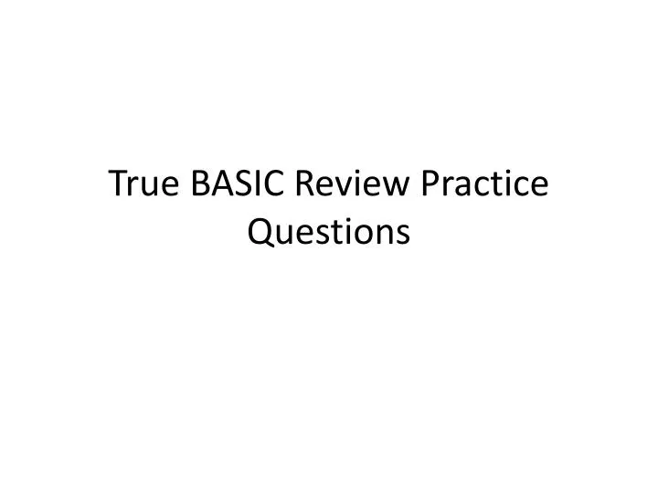 true basic review practice questions