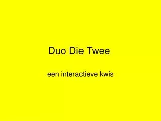 duo die twee