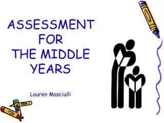 ASSESSMENT FOR THE MIDDLE YEARS Lauren Masciulli