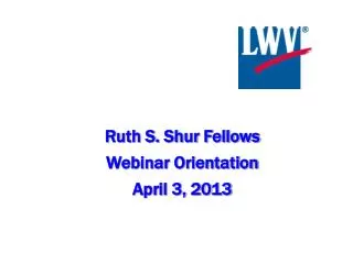Ruth S. Shur Fellows Webinar Orientation April 3, 2013