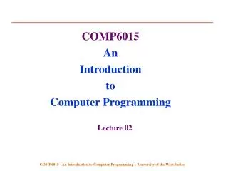 COMP6015 An Introduction to Computer Programming Lecture 02