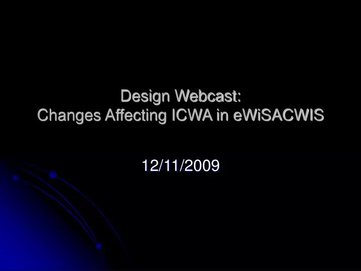 design webcast changes affecting icwa in ewisacwis
