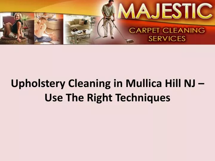 upholstery cleaning in mullica hill nj use the right techniques