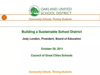 Building a Sustainable School District Jody London, President, Board of Education