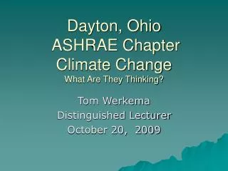 Dayton, Ohio ASHRAE Chapter Climate Change What Are They Thinking?
