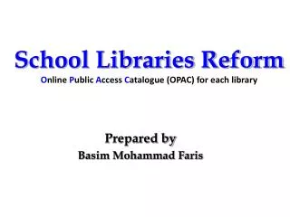 School Libraries Reform O nline P ublic A ccess C atalogue (OPAC) for each library
