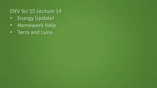 ENV Sci 15 Lecture 14 Energy Update! Homework Help Terra and Luna