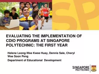 EVALUATING THE IMPLEMENTATION OF CDIO PROGRAMS AT SINGAPORE POLYTECHNIC: THE FIRST YEAR