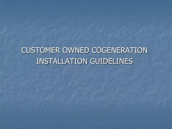 customer owned cogeneration installation guidelines