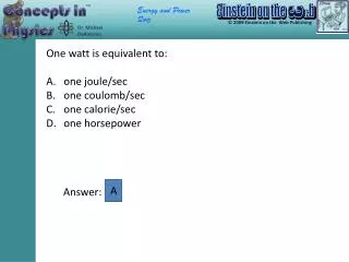 One watt is equivalent to: one joule/sec one coulomb/sec one calorie/sec one horsepower