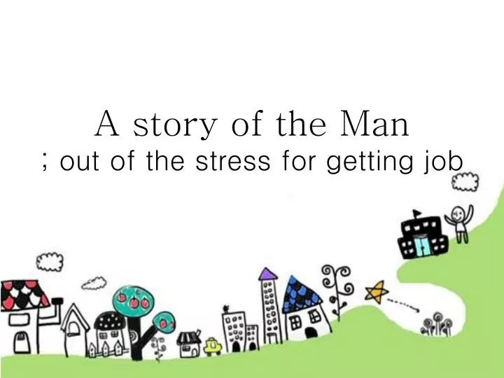 a story of the man out of the stress for getting job