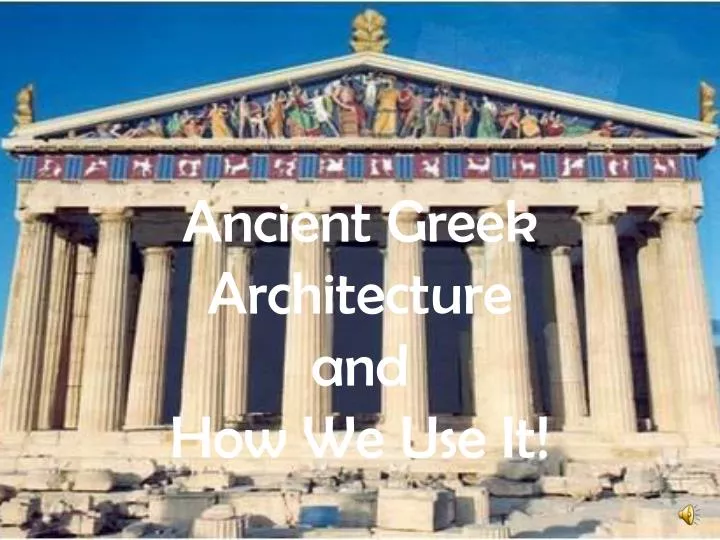 ancient greek architecture and how we use it