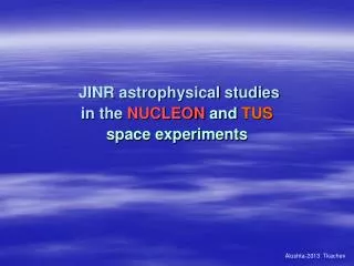 JINR astrophysical studies in the NUCLEON and TUS space experiments
