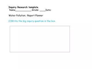 Inquiry Research template . Name___________ Grade: ____Date: Water Pollution.: Report Planner